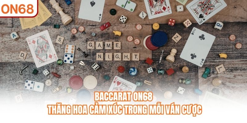 Baccarat ON68 - Thăng Hoa Cảm Xúc Trong Mỗi Ván Cược - slotvivo89