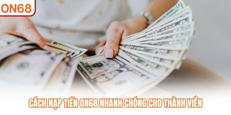 Nạp Tiền ON68 - Kích Hoạt Số Dư, Tham Gia Giải Trí Hấp Dẫn - slotvivo89