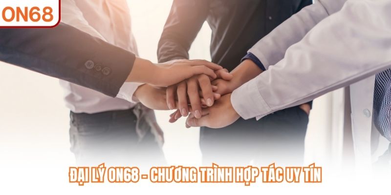 Đại Lý ON68 - Mở Ra Cơ Hội Kinh Doanh Uy Tín, Phát Triển - slotvivo89