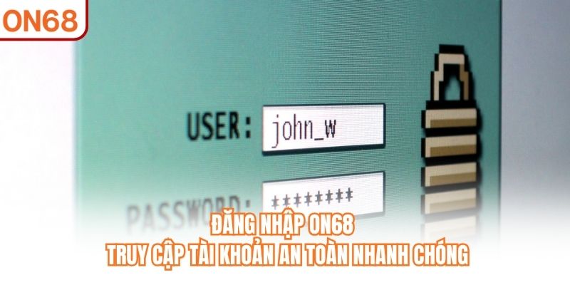 Đăng Nhập ON68 - Truy Cập Tài Khoản An Toàn Nhanh Chóng - slotvivo89