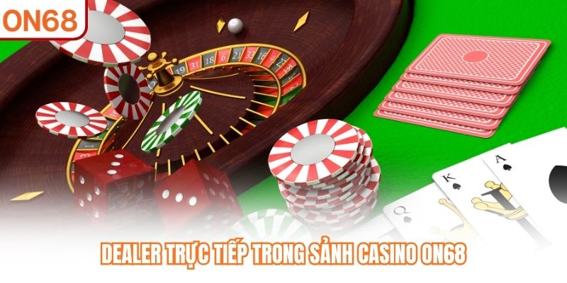 Casino ON68 - Sảnh Game Live Dealer Trực Tiếp Uy Tín 2026 - slotvivo89