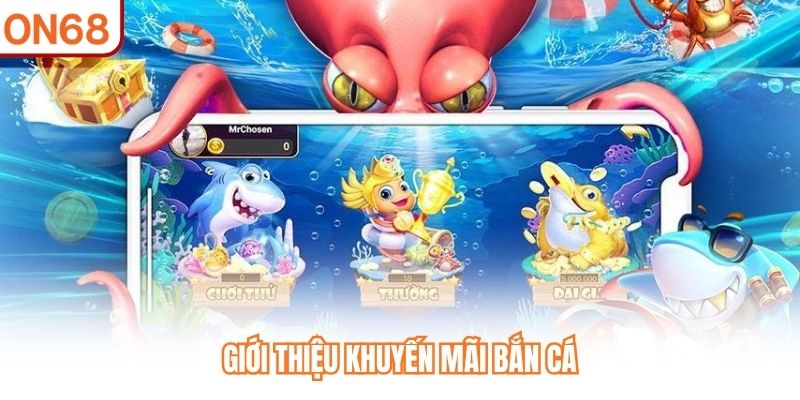 Khuyến Mãi Bắn Cá – Ưu Đãi Hấp Dẫn Mới Tại Nhà Cái ON68 - slotvivo89