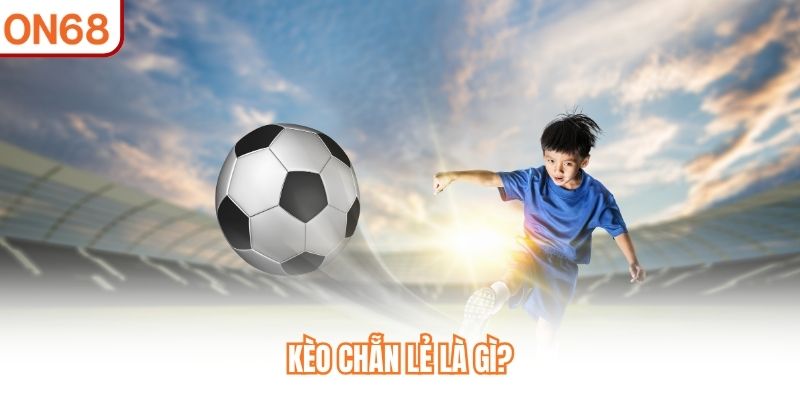 Kèo Chẵn Lẻ – Tìm Hiểu Loại Kèo Phổ Biến Trong Bóng Đá 2026 - slotvivo89