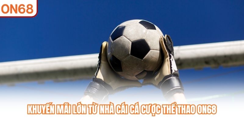 Cá Cược Bóng Đá ON68 - Chiến Thuật Dành Cho Người Thông Minh - slotvivo89