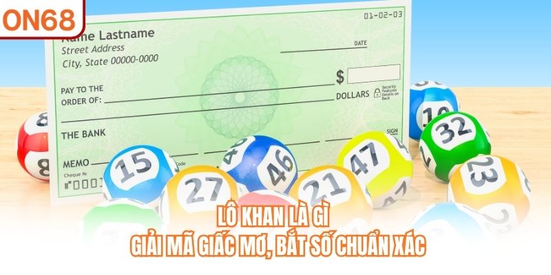 Lô Khan Là Gì? Giải Mã Giấc Mơ, Bắt Số Chuẩn Xác Hôm Nay - slotvivo89