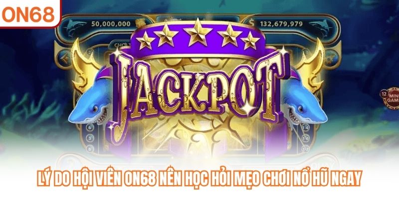 Mẹo Chơi Nổ Hũ Thắng Đậm, Rinh Jackpot Nhanh Chóng Tại ON68 - slotvivo89