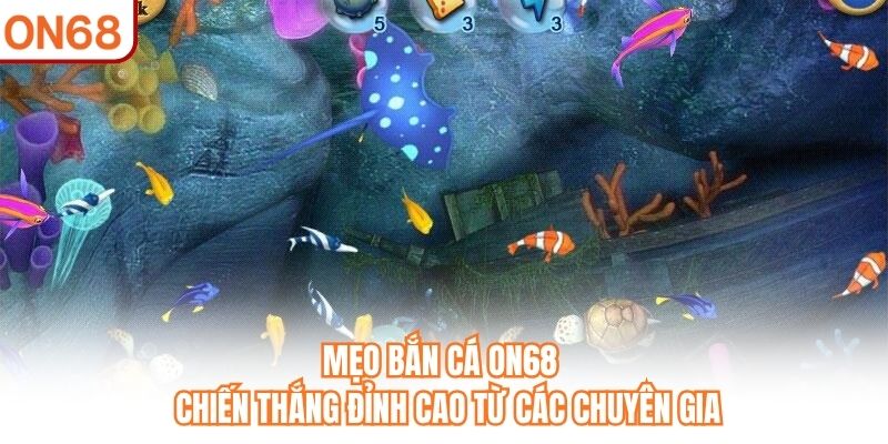 Mẹo Bắn Cá ON68 - Chiến Thắng Đỉnh Cao Từ Các Chuyên Gia - slotvivo89