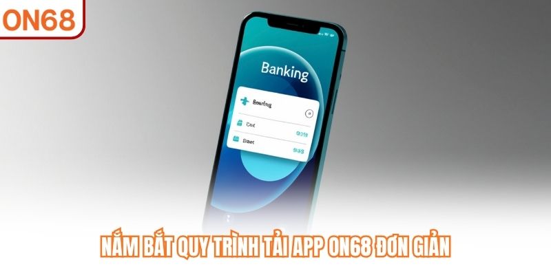 Tải App ON68 - Cài Đặt Nhanh Chóng, Giải Trí Tiện Lợi - slotvivo89