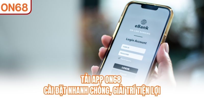 Tải App ON68 - Cài Đặt Nhanh Chóng, Giải Trí Tiện Lợi - slotvivo89