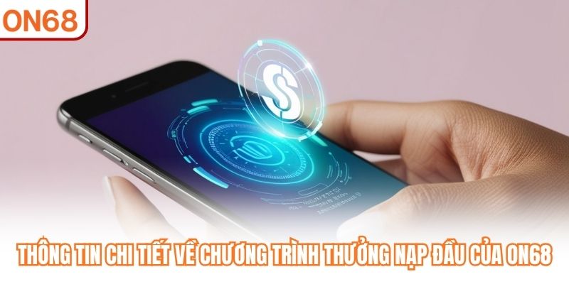 Khuyến Mãi Nạp Đầu ON68 - Cơ Hội Vàng Cho Hội Viên Mới 2026 - slotvivo89