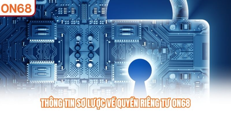 Quyền Riêng Tư ON68 An Toàn Cho Mọi Người Chơi Cá Cược - slotvivo89