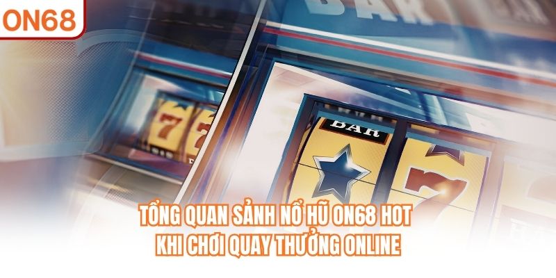 Nổ Hũ ON68 - Sảnh Chơi Với Cơn Lốc Quay Trúng Thưởng Lớn - slotvivo89